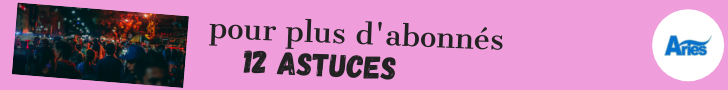 12 Astuces pour plus d'abonnés